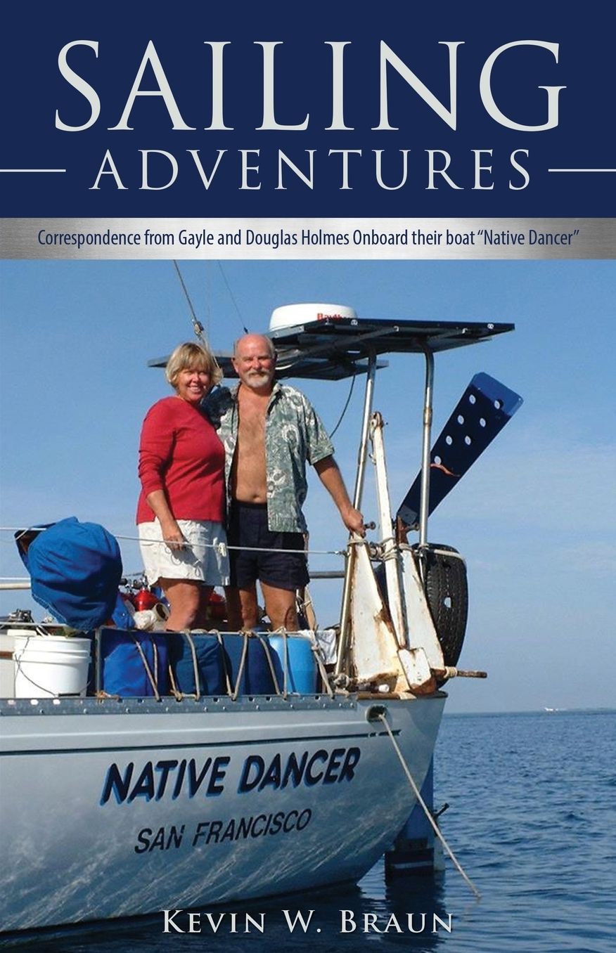 Sailing Adventures: Correspondence from Gayle and Douglas Holmes Onboard their boat "Native Dancer"