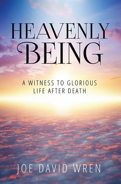 Heavenly Being: A witness to glorious life after death