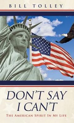 DON'T SAY I CAN'T: The American Spirit In My Life