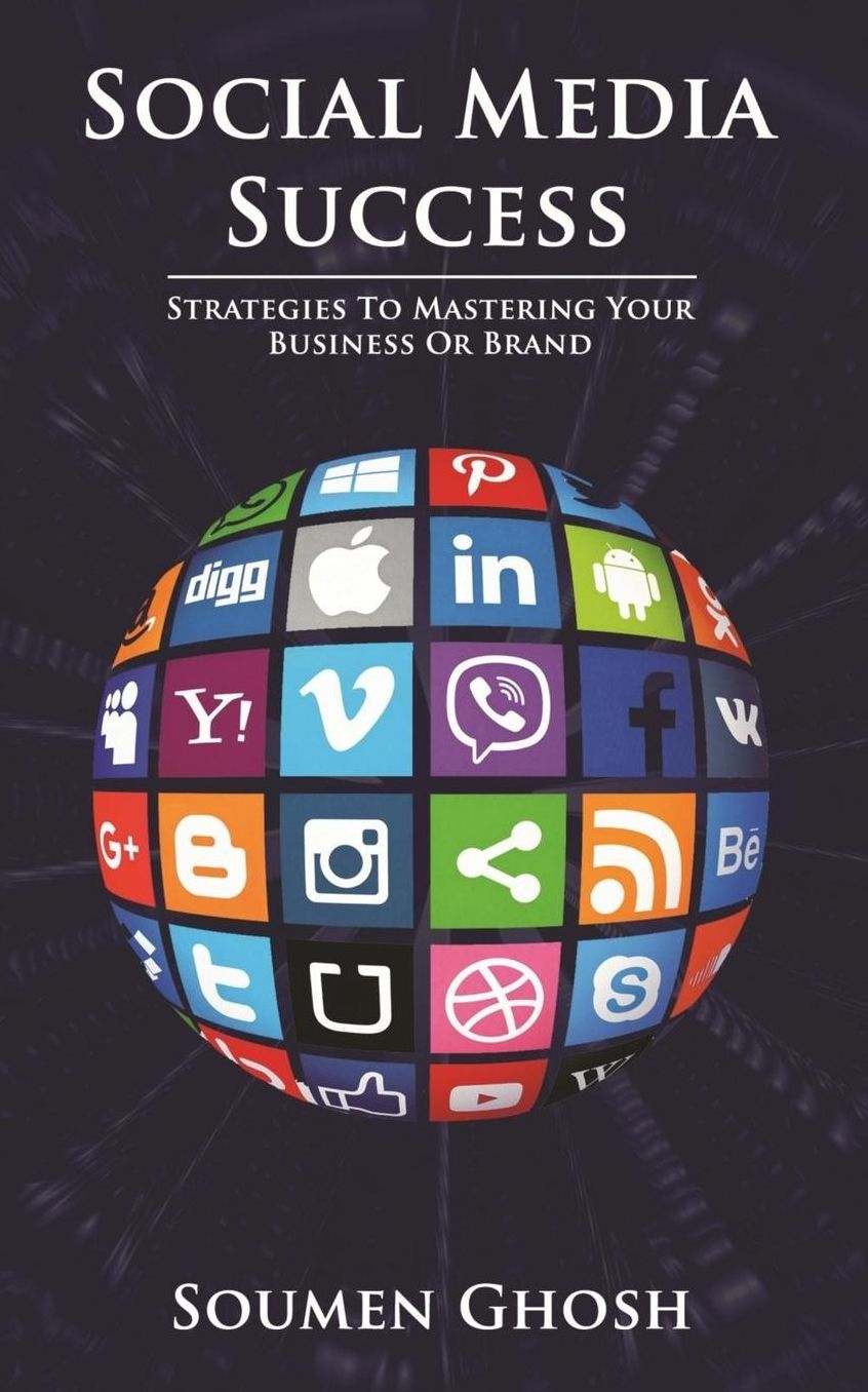 Social Media Success: Strategies to Mastering Your Business or Brand