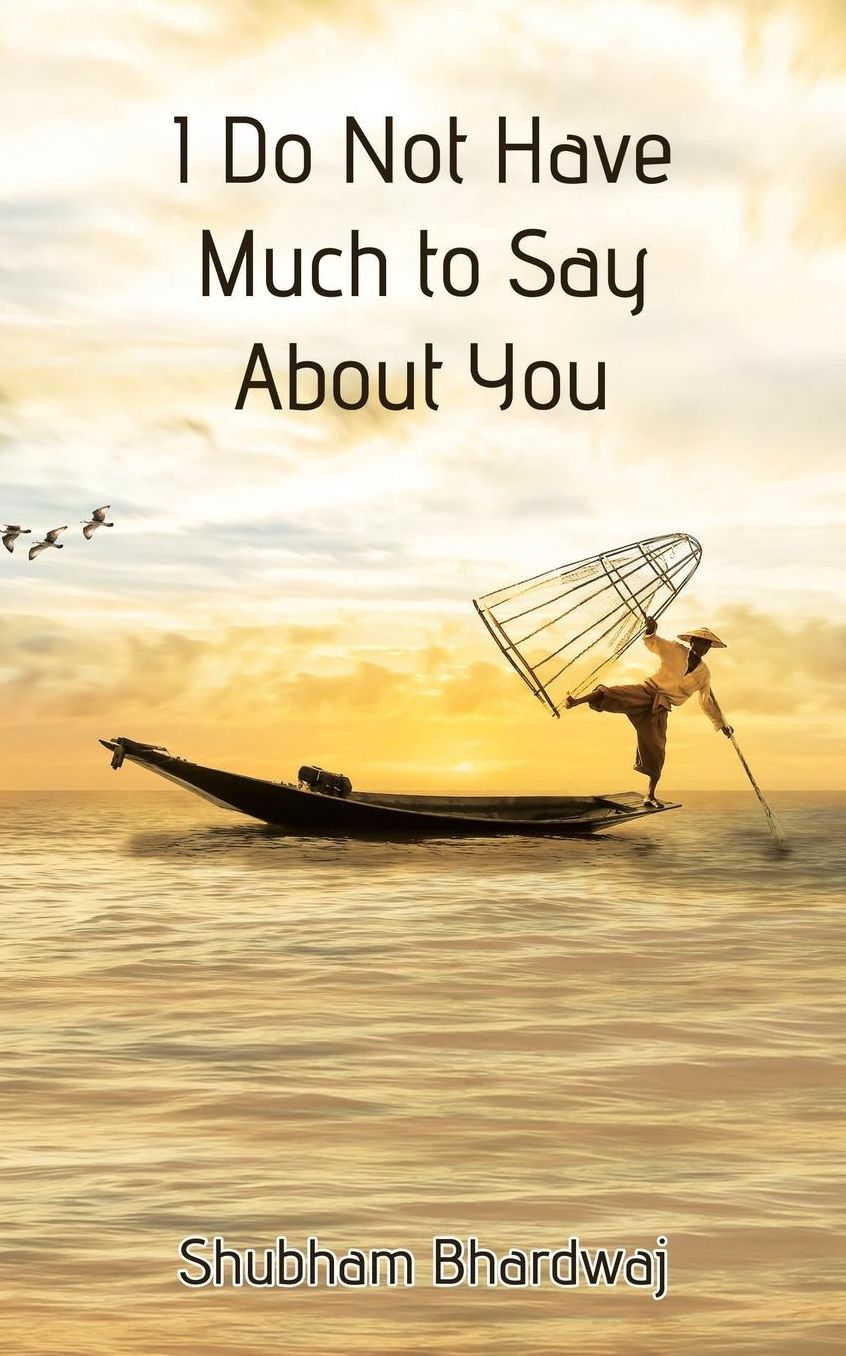 I Do Not Have Much to Say About You