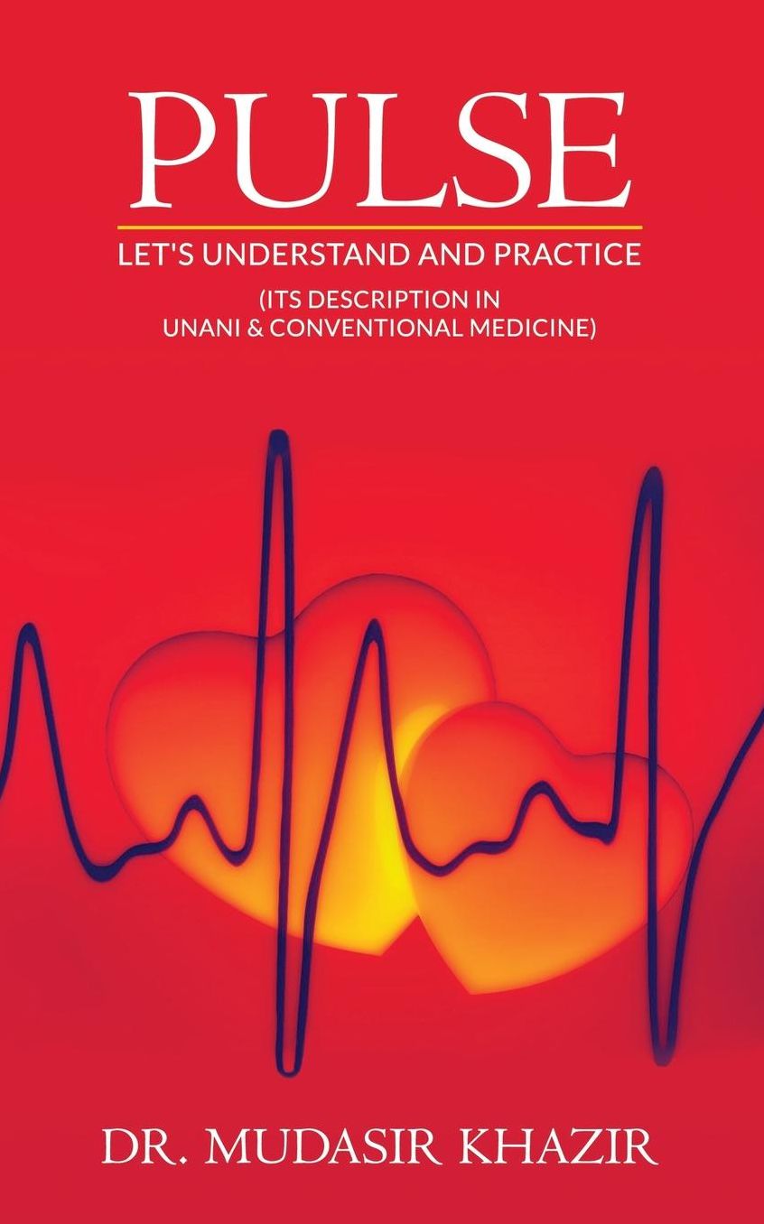Pulse: Let's Understand and Practice (Its Description in Unani and Conventional Medicine)