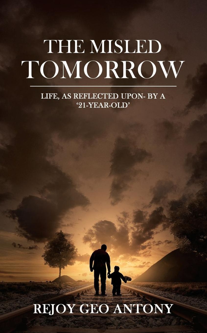 The Misled Tomorrow: Life, As Reflected Upon - By a '21-Year-Old'