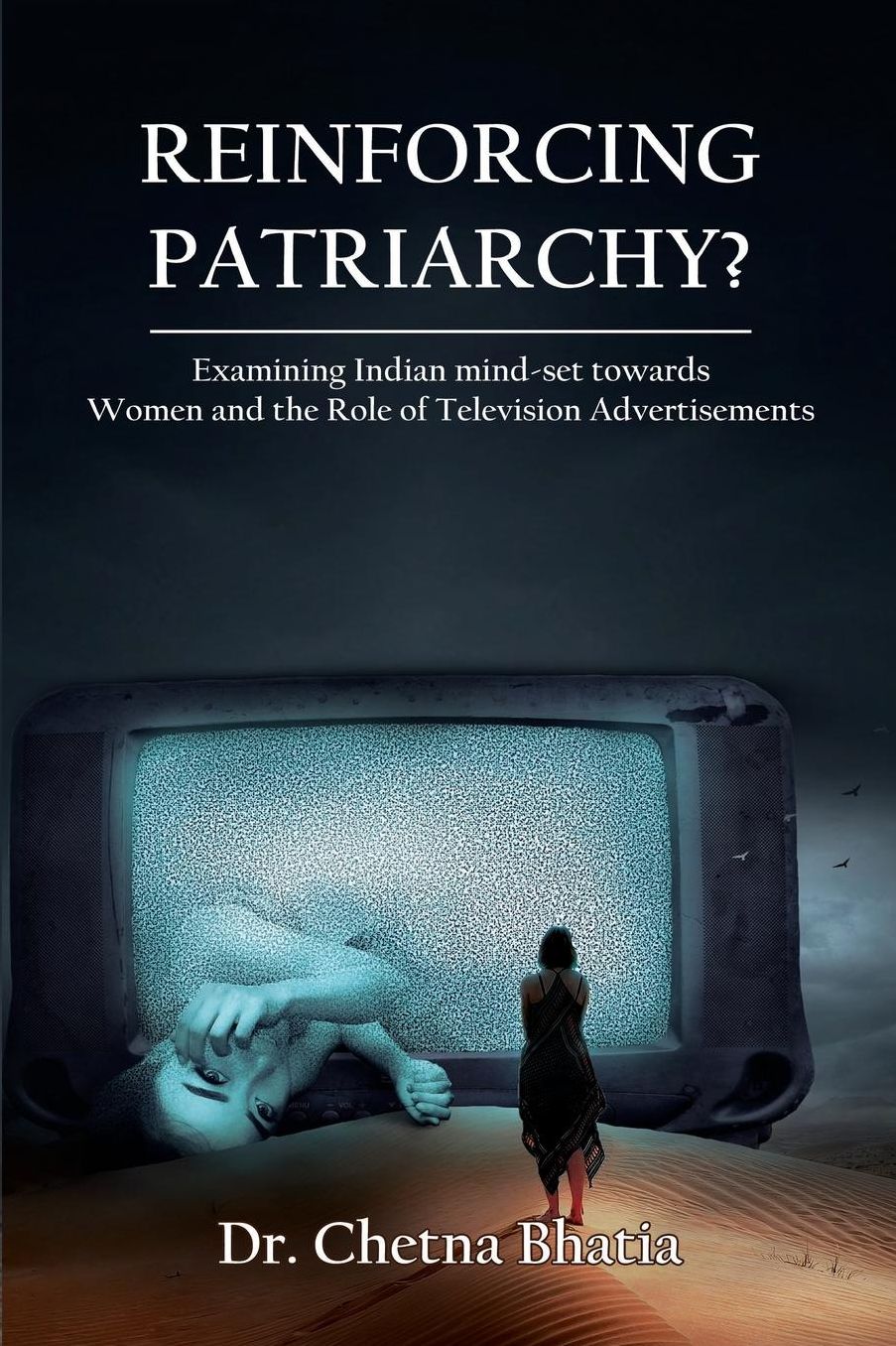 Reinforcing Patriarchy: Examining Indian Mind-set towards Women and the Role of Television Advertisements