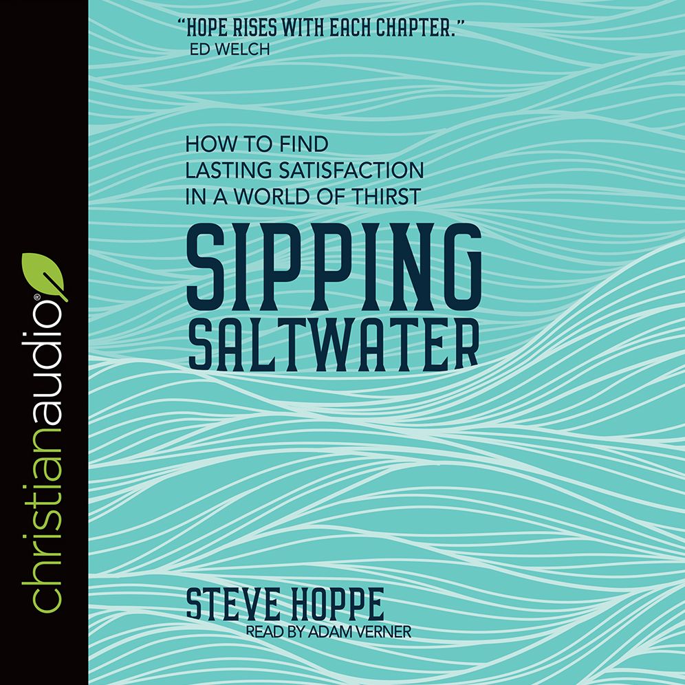 Sipping Saltwater: How to find lasting satisfaction in a world of thirst