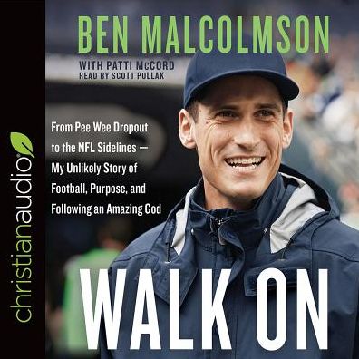 Walk on: From Pee Wee Dropout to the NFL Sidelines-My Unlikely Story of Football, Purpose, and Following an Amazing God
