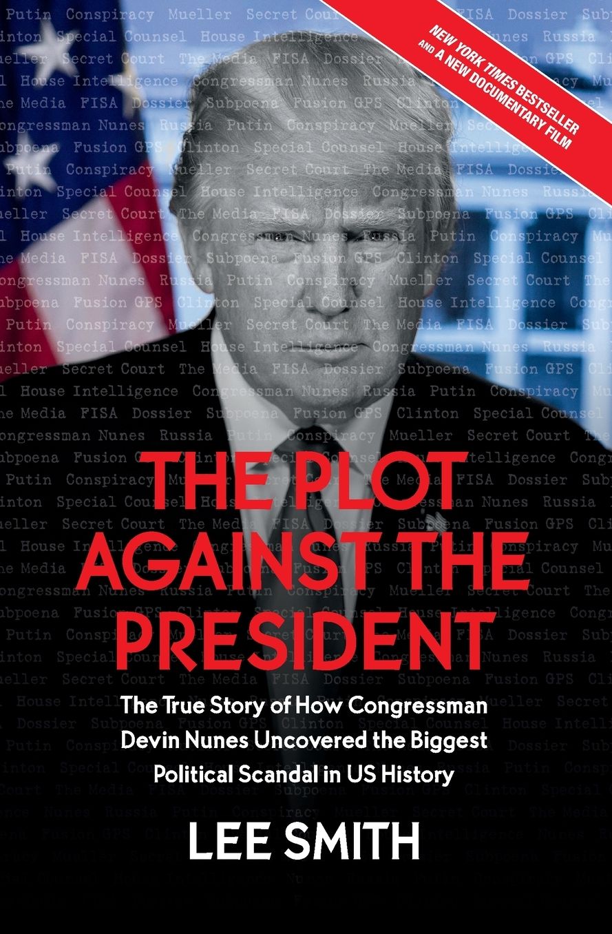 The Plot Against the President: The True Story of How Congressman Devin Nunes Uncovered the Biggest Political Scandal in U.S. History