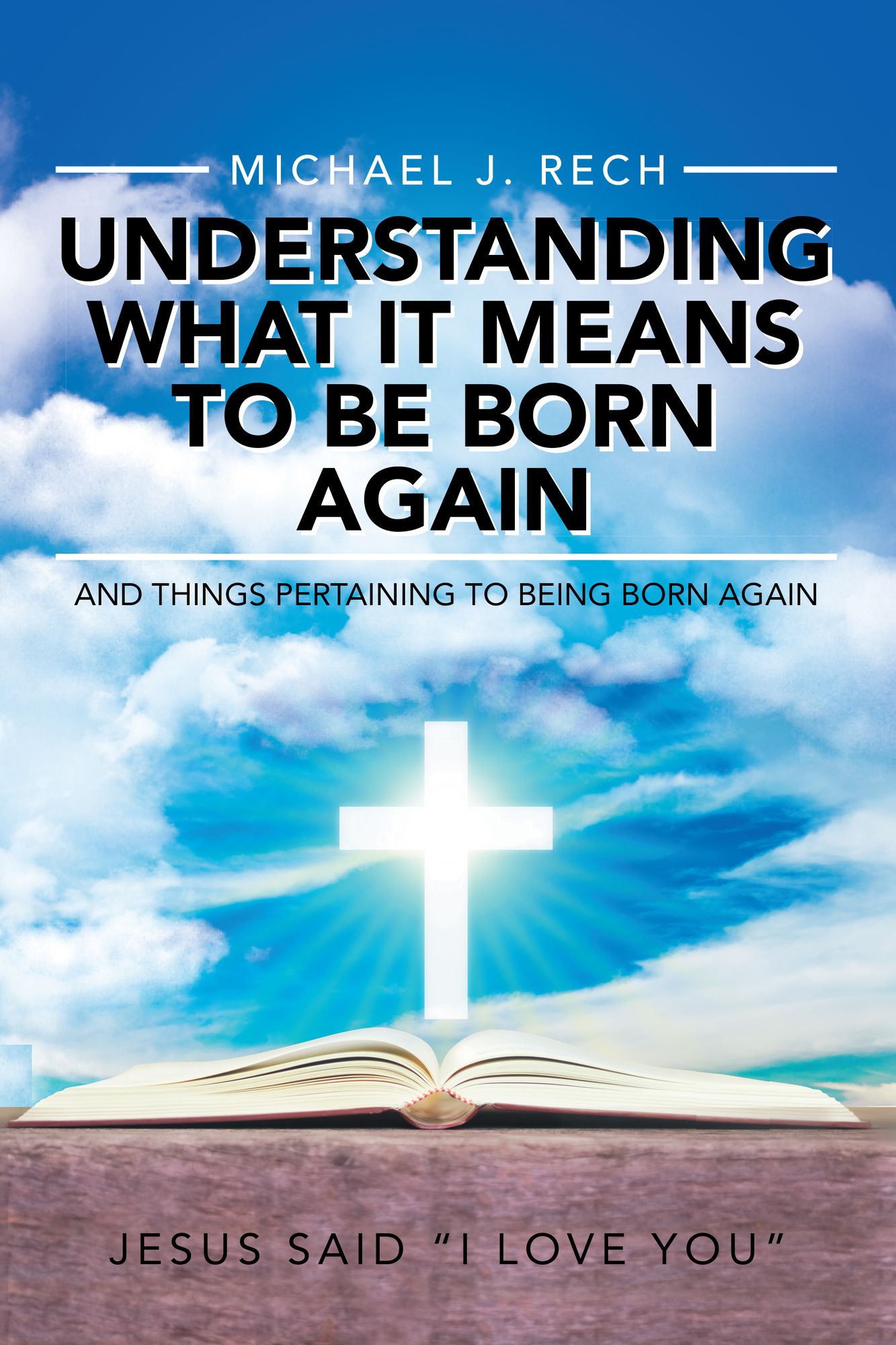 Understanding What It Means to Be Born Again: And Things Pertaining to Being Born Again
