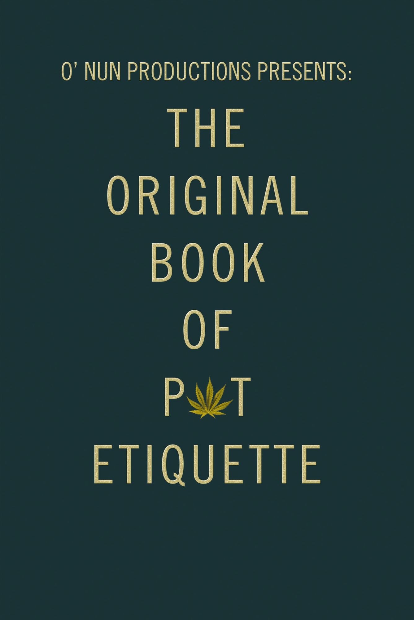 O' Nun Productions Presents: the Original Book of Pot Etiquette