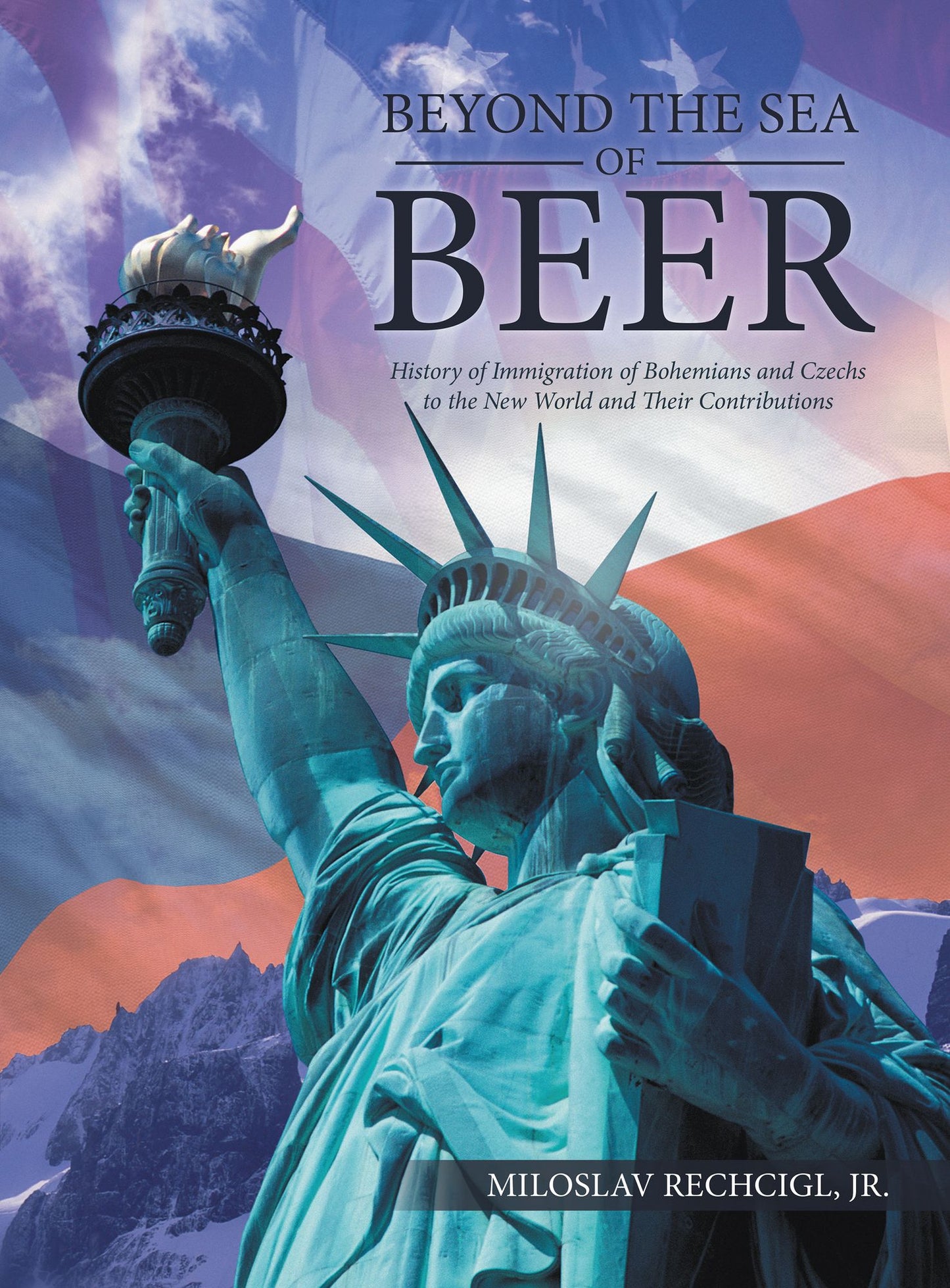 Beyond the Sea of Beer: History of Immigration of Bohemians and Czechs to the New World and Their Contributions