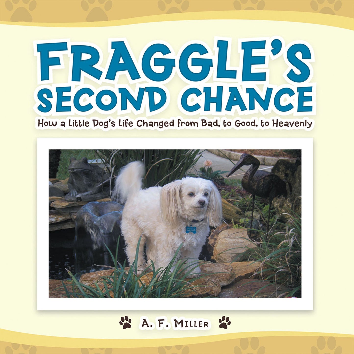 Fraggle's Second Chance: How a Little Dog's Life Changed from Bad to Good to Heavenly