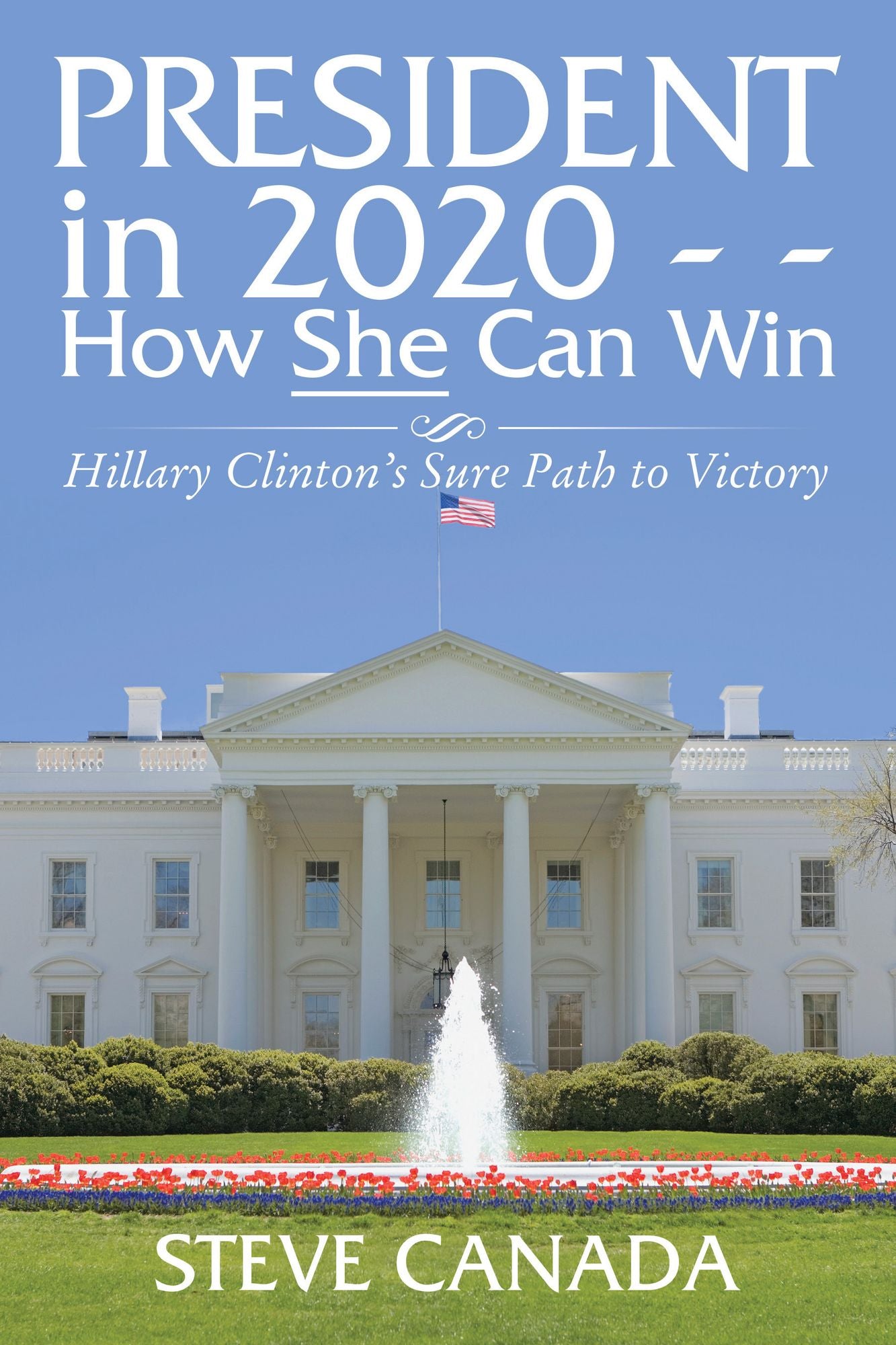 President in 2020--How She Can Win: Her Sure Path to Victory
