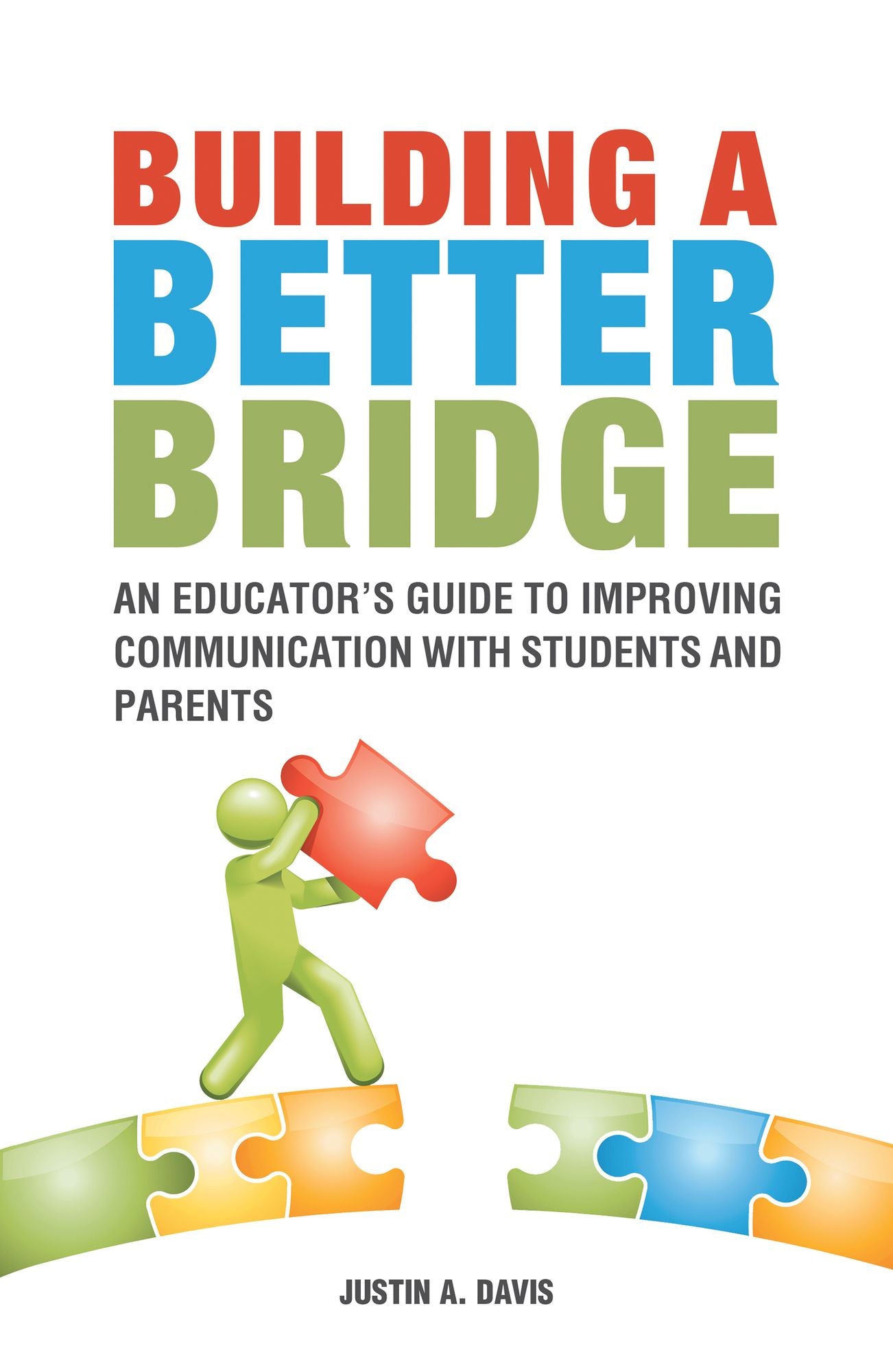 Building a Better Bridge: An Educator's Guide to Improving Communication with Students and Parents