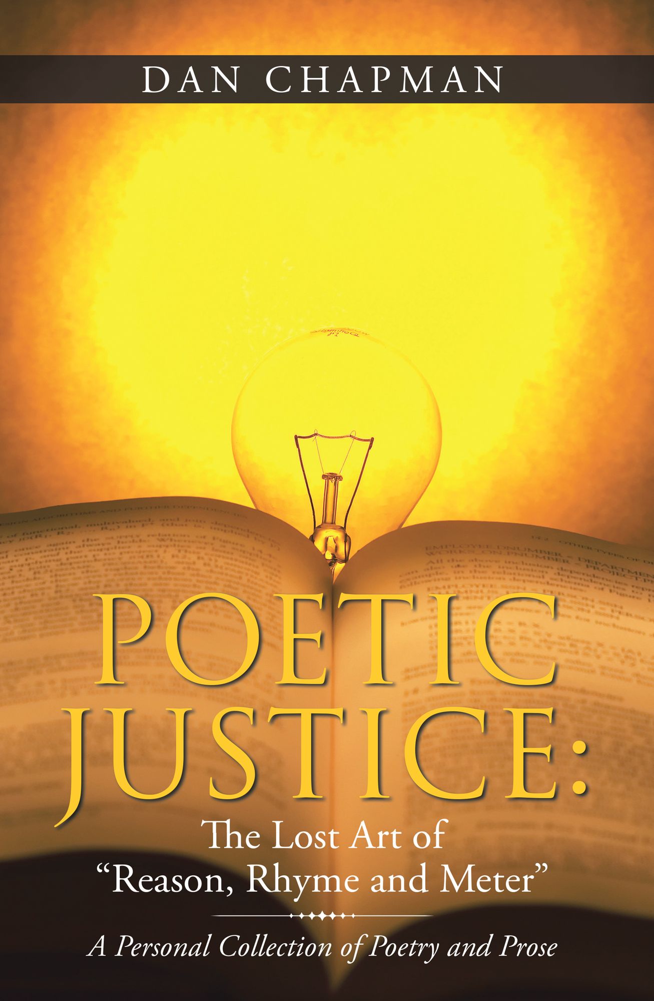 Poetic Justice: the Lost Art of "Reason, Rhyme and Meter": A Personal Collection of Poetry and Prose