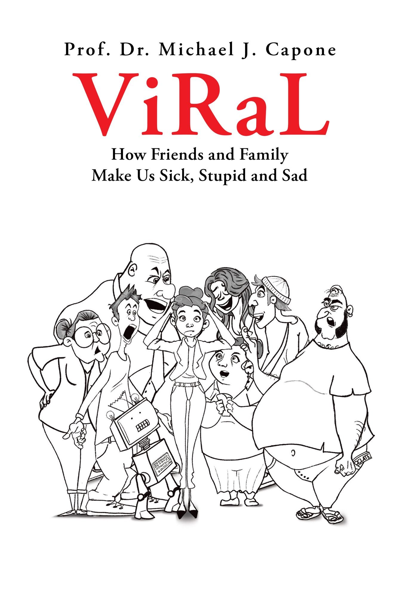 Viral: How Friends and Family Make Us Sick, Stupid and Sad