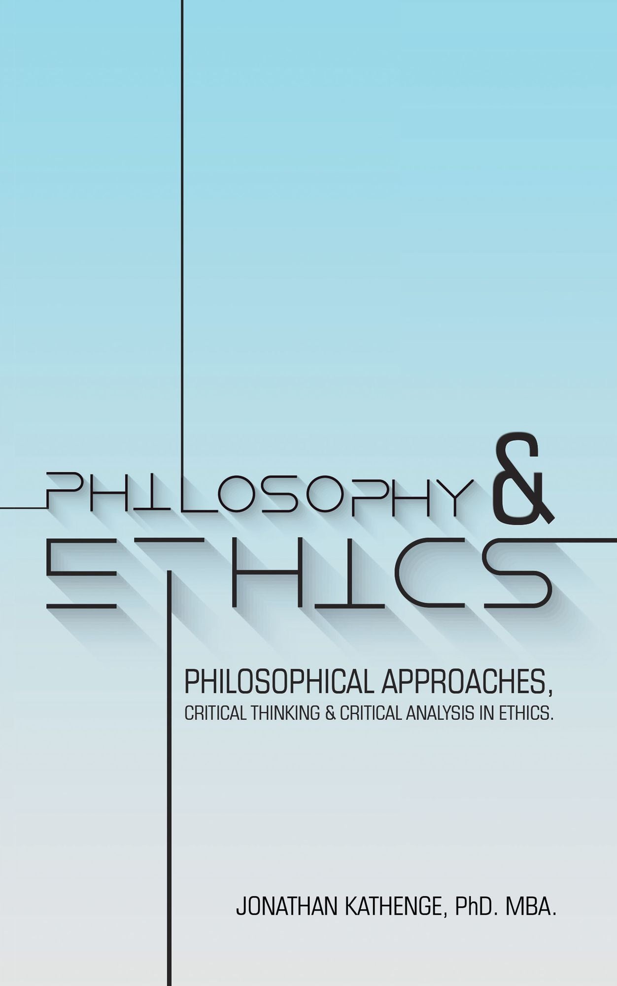 Philosophy & Ethics: Philosophical Approaches, Critical Thinking & Critical Analysis in Ethics.