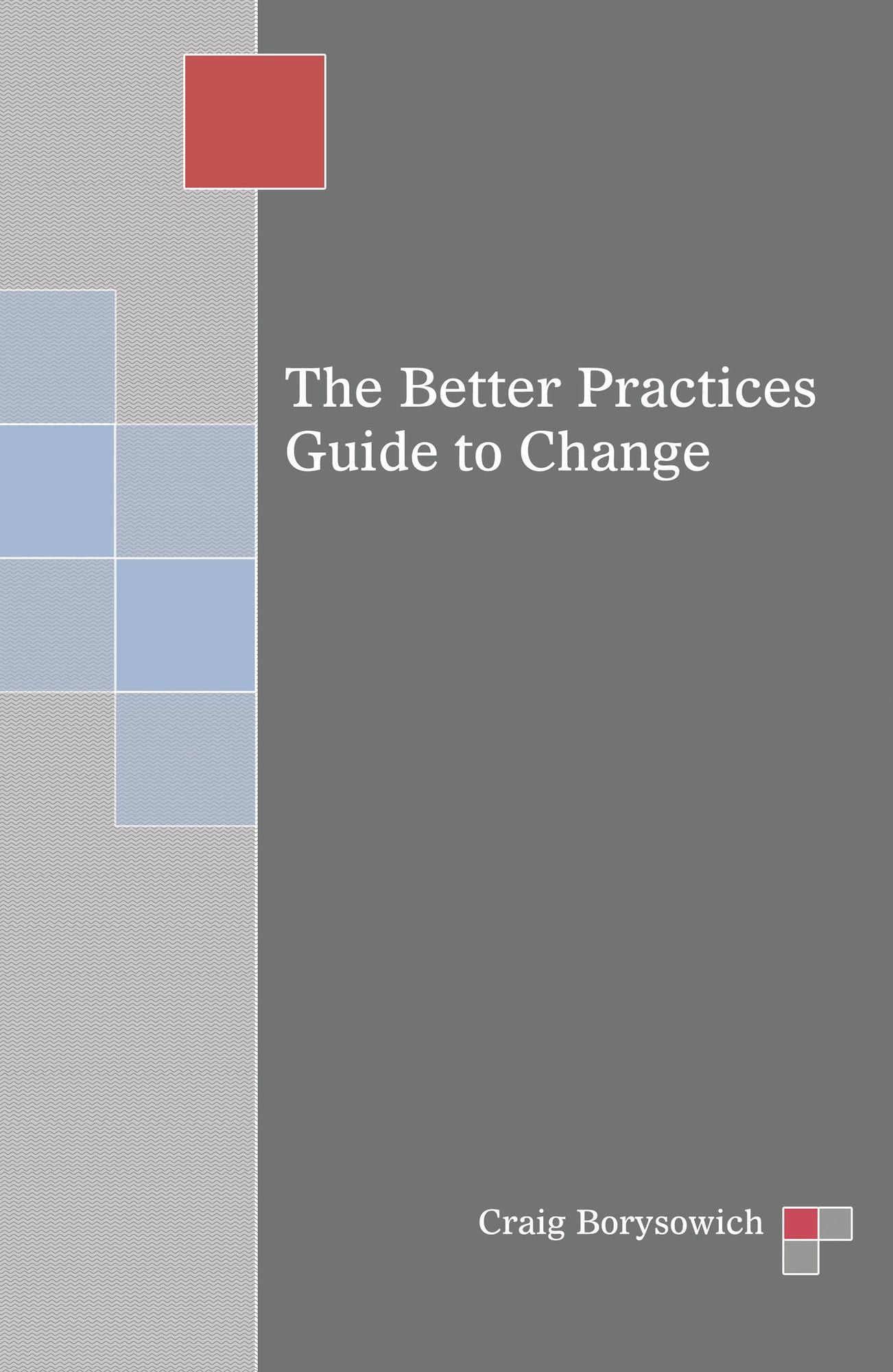 The Better Practices Guide to Change
