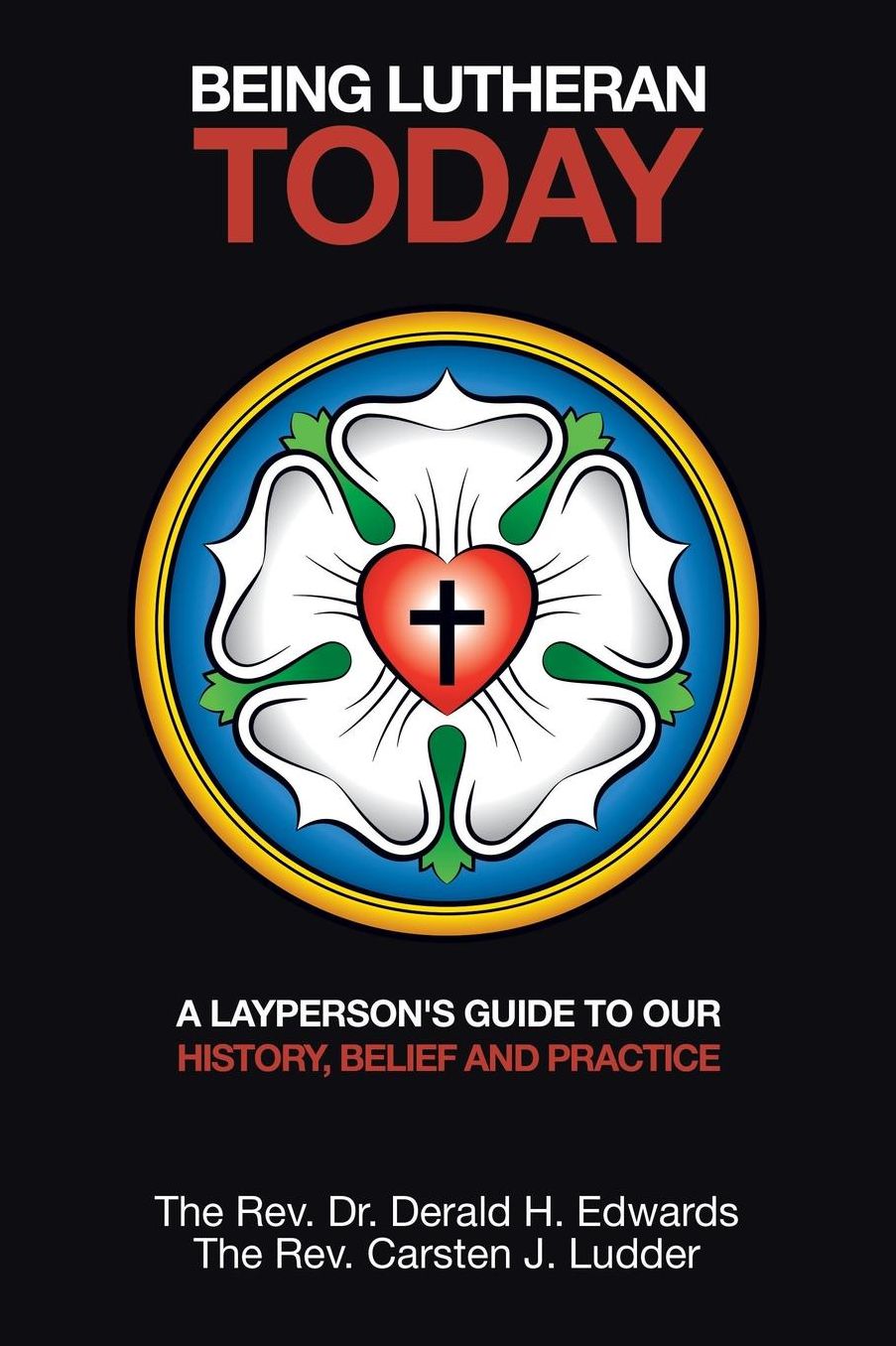 Being Lutheran Today: A Layperson's Guide to Our History, Belief and Practice