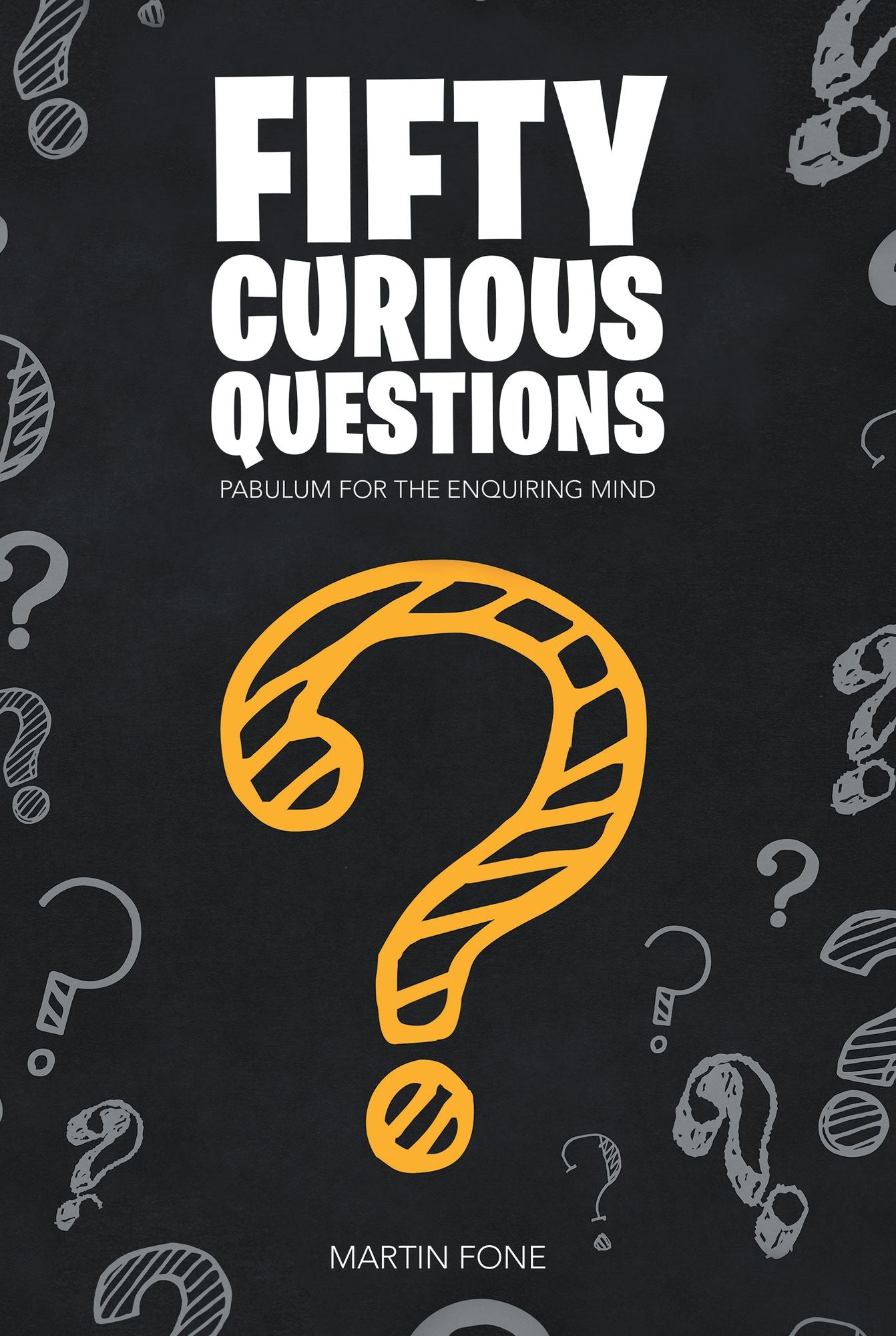 Fifty Curious Questions: Pabulum for the Enquiring Mind