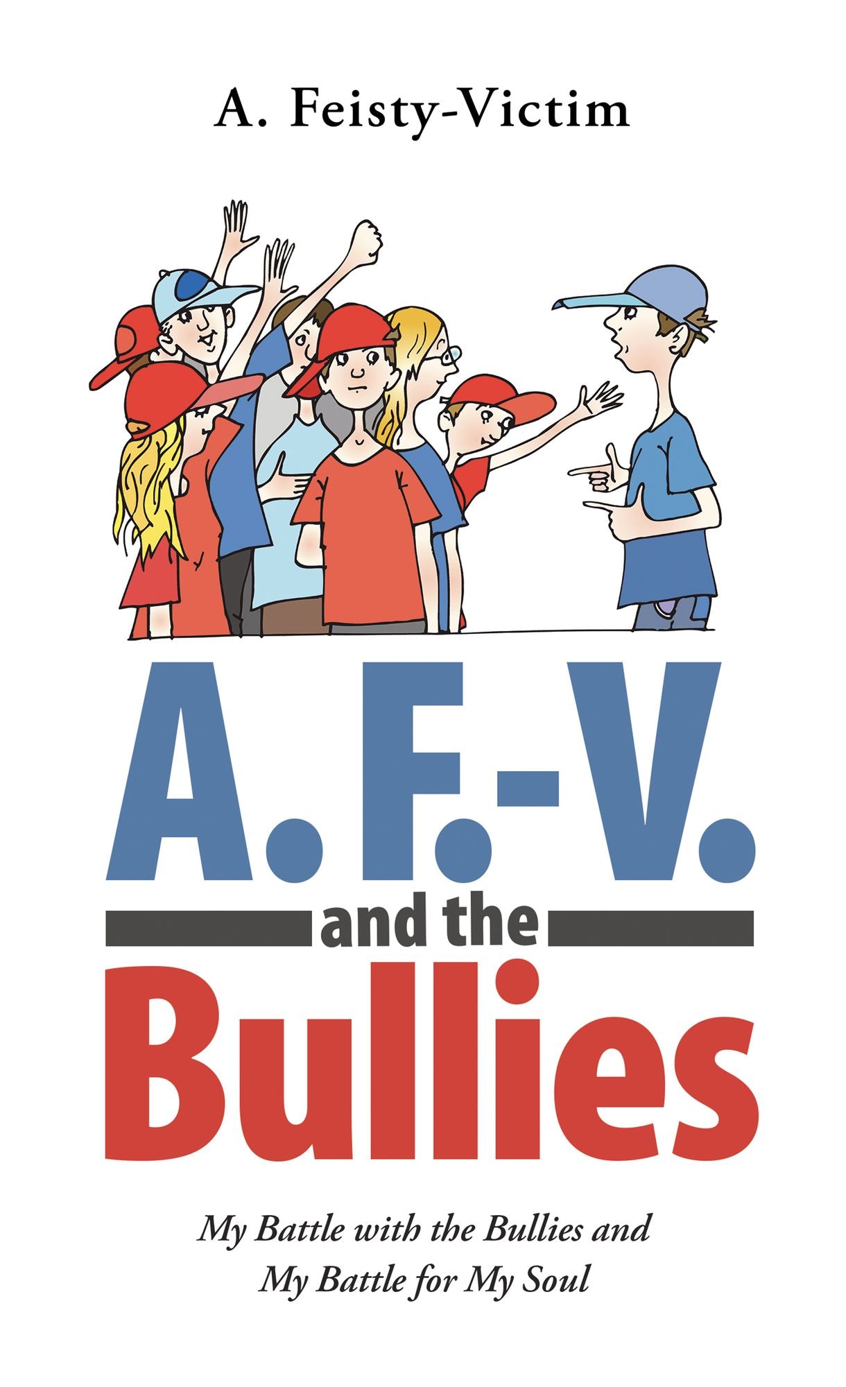 A. F.-V. and the Bullies: My Battle with the Bullies and My Battle for My Soul