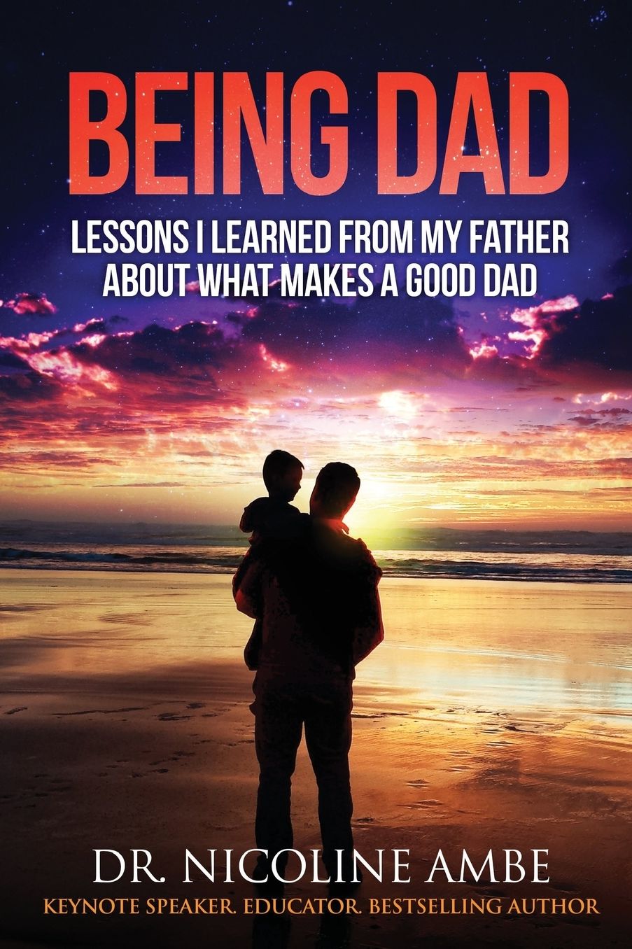 Being Dad: Lessons I Learned From My Father About What Makes a Good Dad