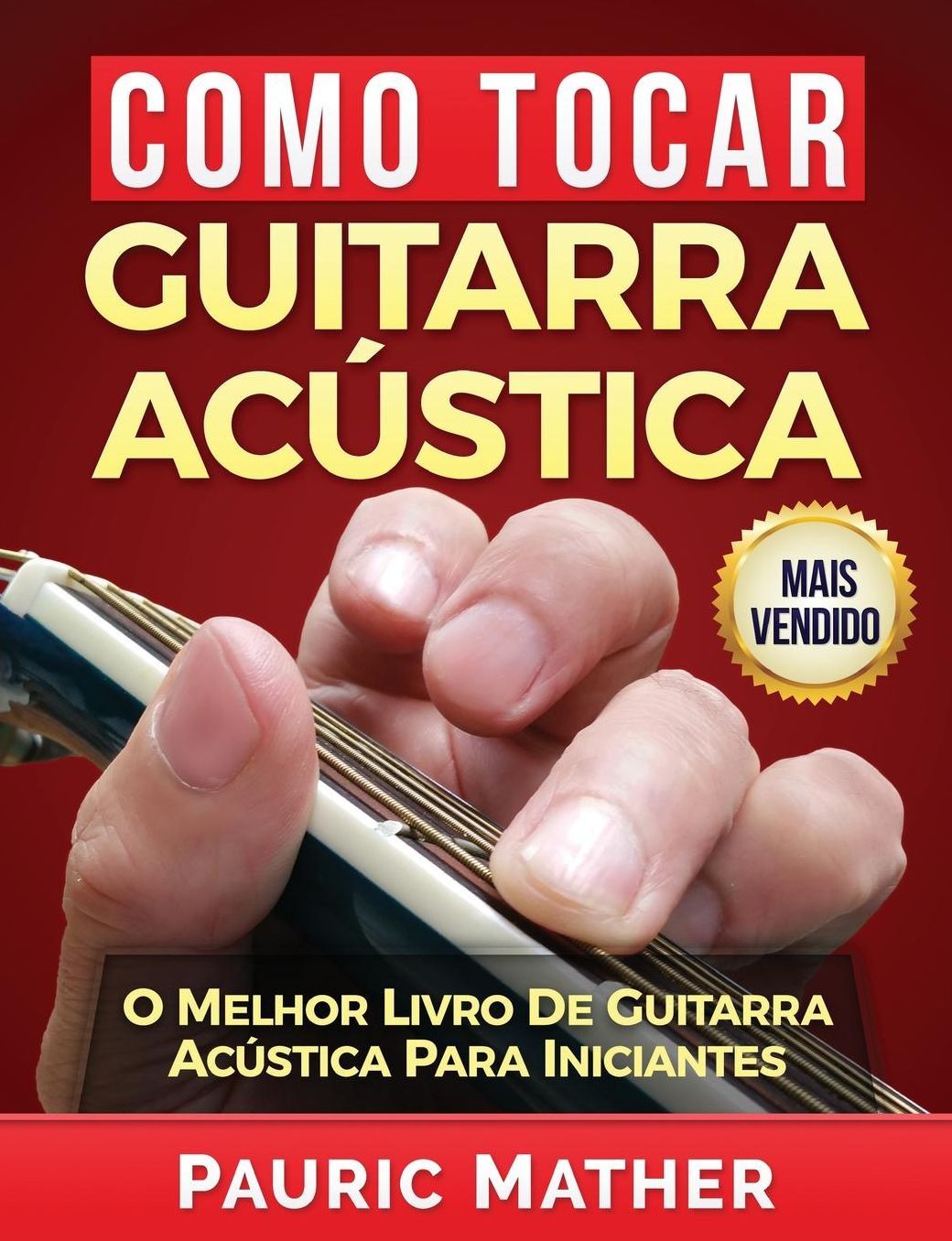 Como Tocar Guitarra Acústica: O Melhor Livro De Guitarra Acústica Para Iniciantes