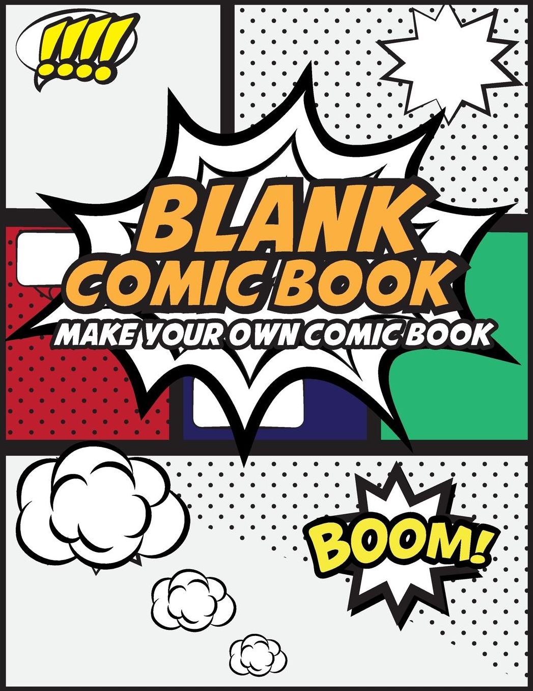 Blank Comic Book Make Your Own Comic Book: Create Your Own Comic Strips from Start to Finish (Large Print 8.5"x 11" 120 Pages)