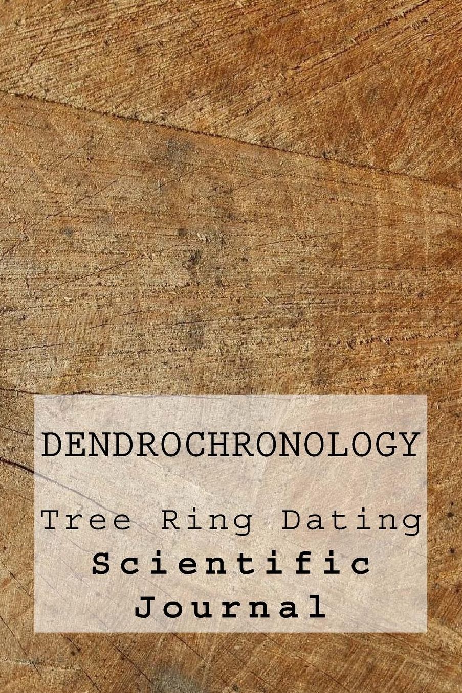 Dendrochronology: Tree Ring Dating Scientific Journal