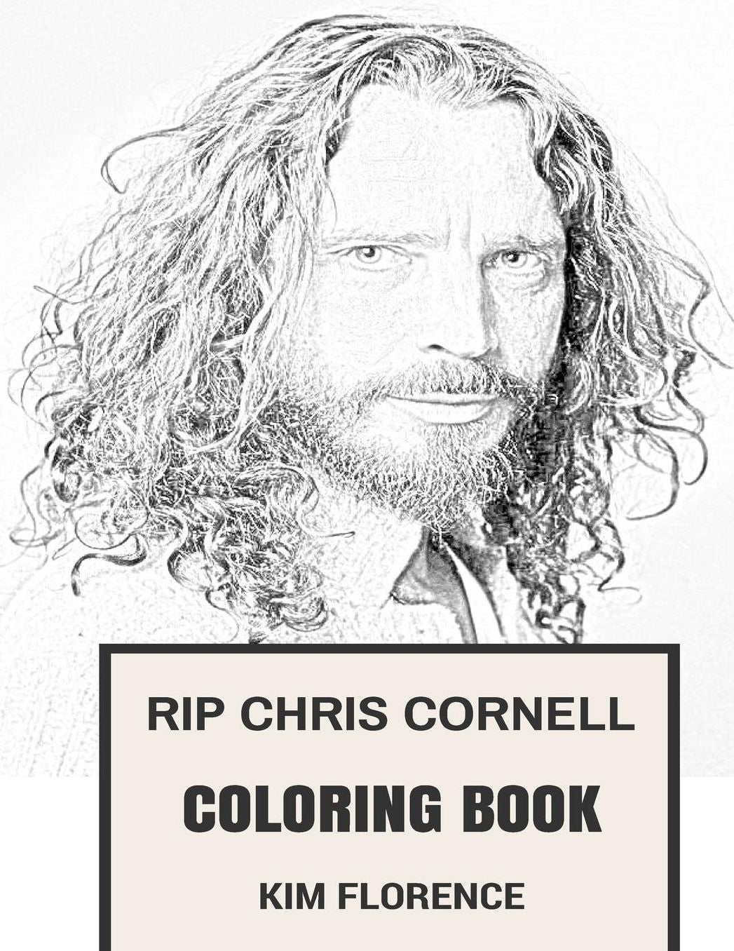 RIP Chris Cornell Coloring Book: Soundgarden Grunge Frontman and Beloved Alternative Rock Songwriter Chris Cornell Inspired Adult Coloring Book