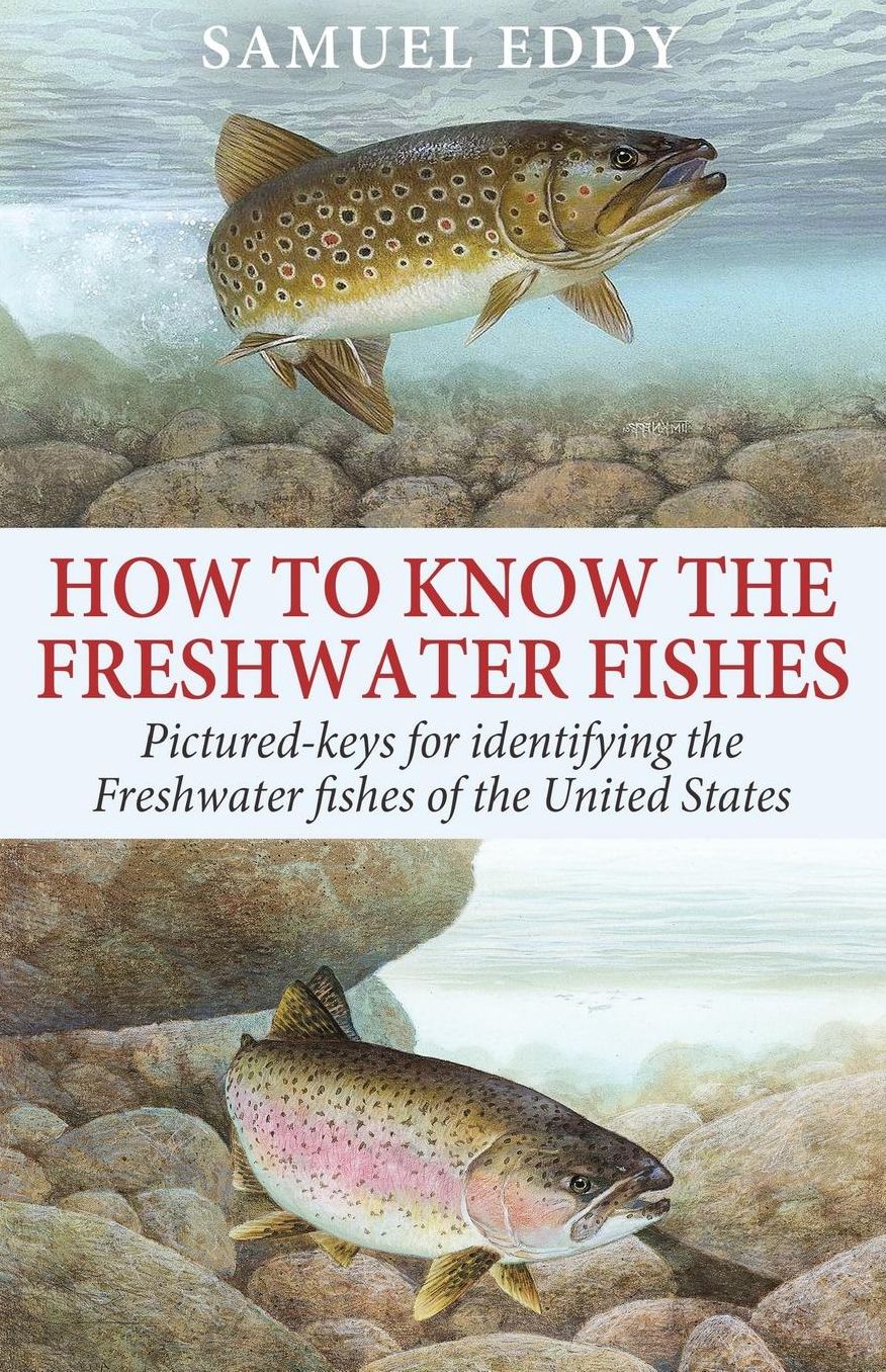 How to Know the Freshwater Fishes: Pictured-Keys for Identifying all of the Freshwater Fishes of the United States