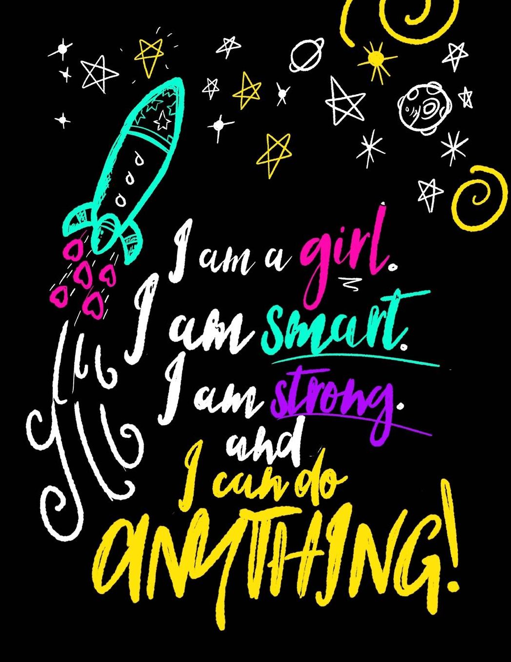 I Am A Girl. I Am Smart. I Am Strong. And I Can Do Anything;Journal For Girls: 8.5"x11" Lined Inspirational Quote Notebook/Journal For Girls/Teens/Tweens