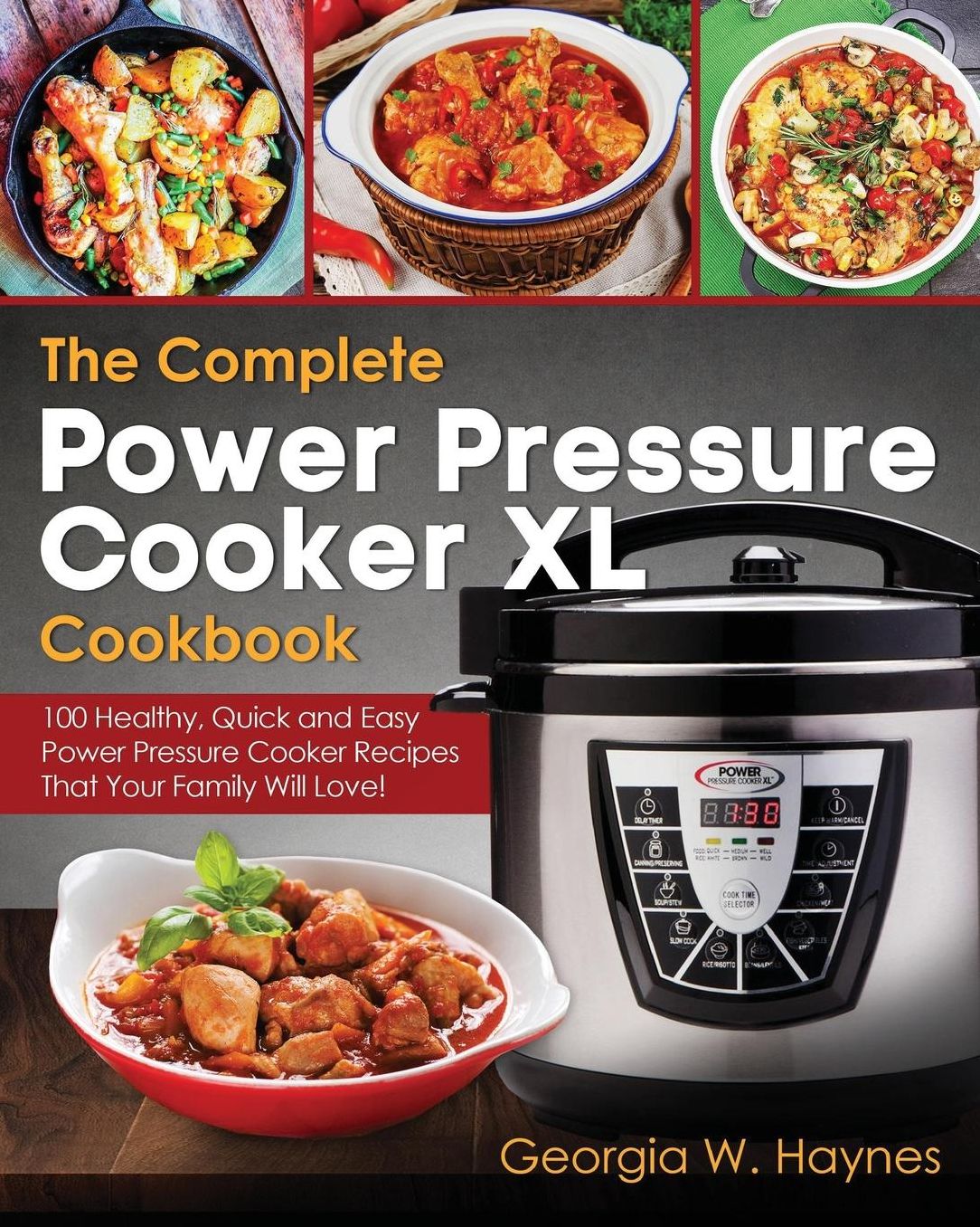 The Complete Power Pressure Cooker XL Cookbook: 100 Healthy, Quick & Easy Power Pressure Cooker Recipes That Your Family Will Love!