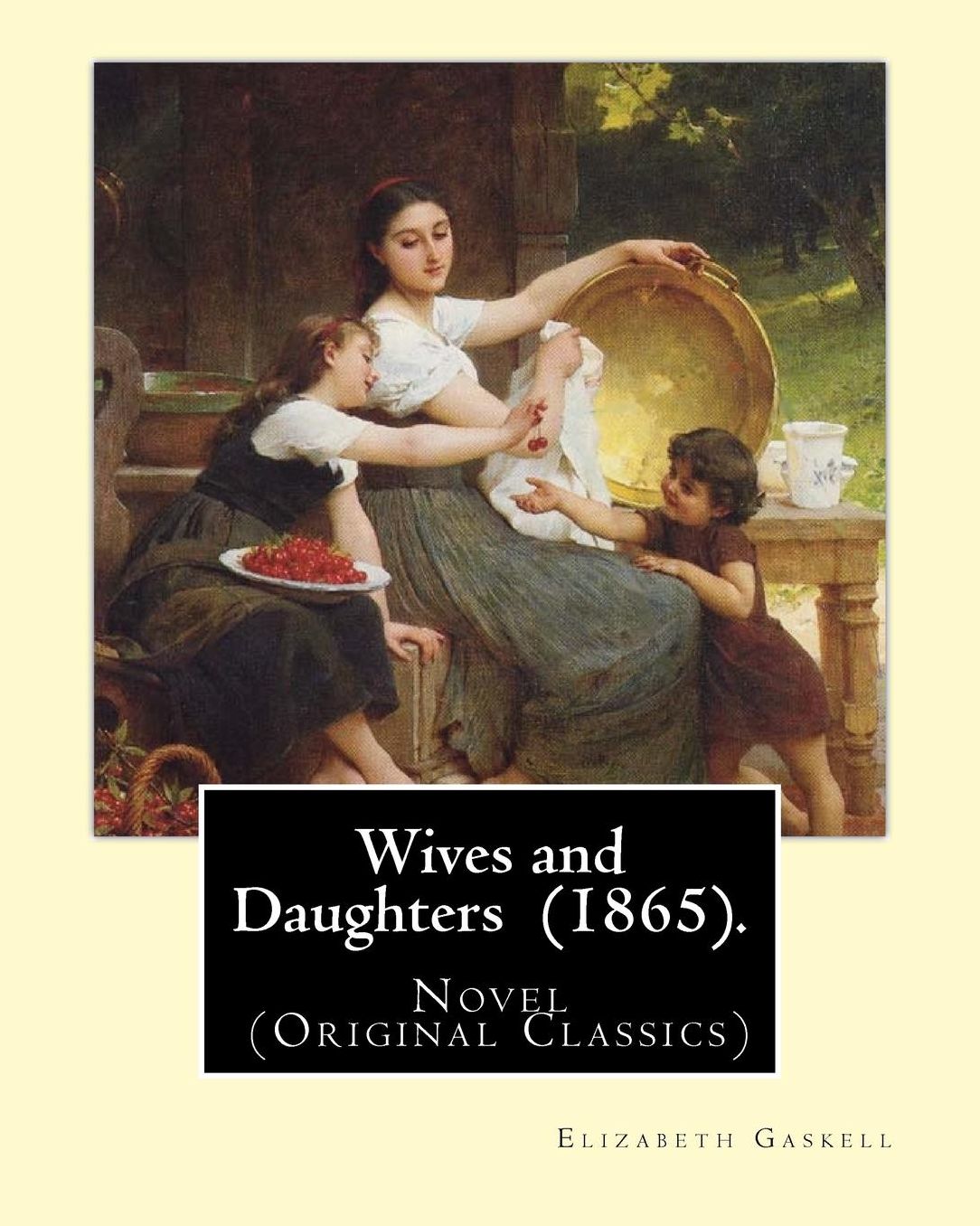 Wives and Daughters (1865). by: Elizabeth Gaskell: Novel (Original Classics)