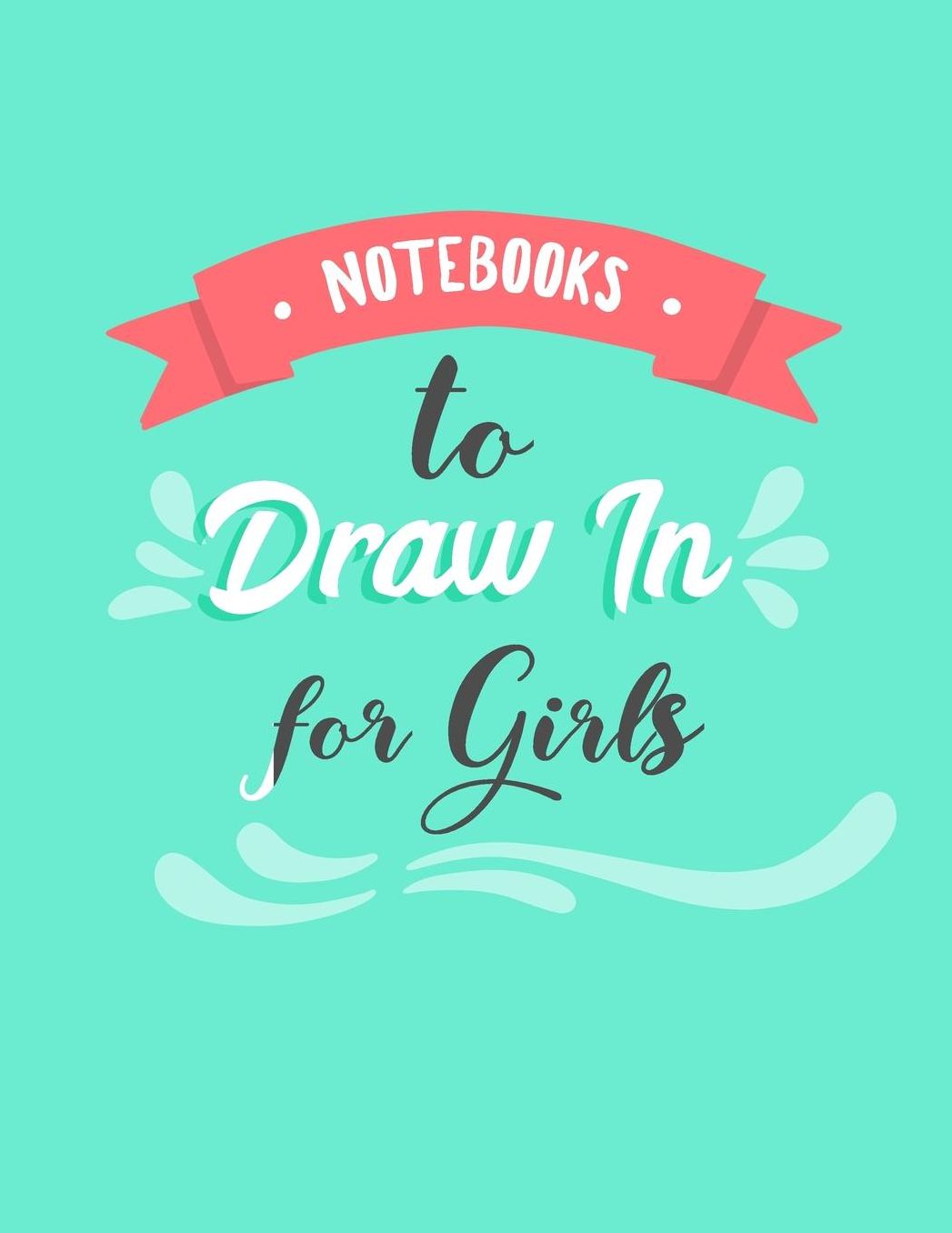Notebooks To Draw In For Girls: Graph Paper Notebook