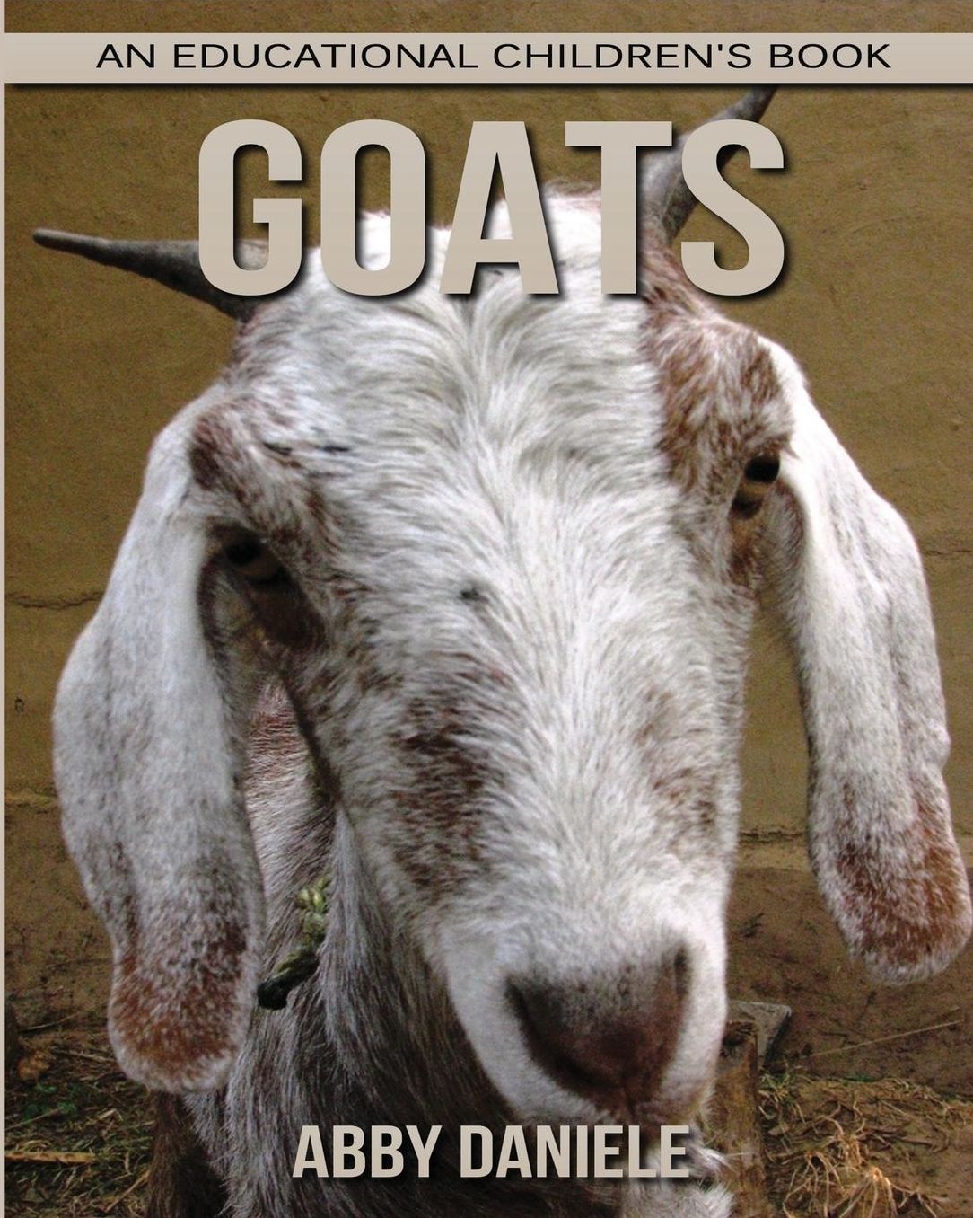 Goats! An Educational Children's Book about Goats with Fun Facts & Photos