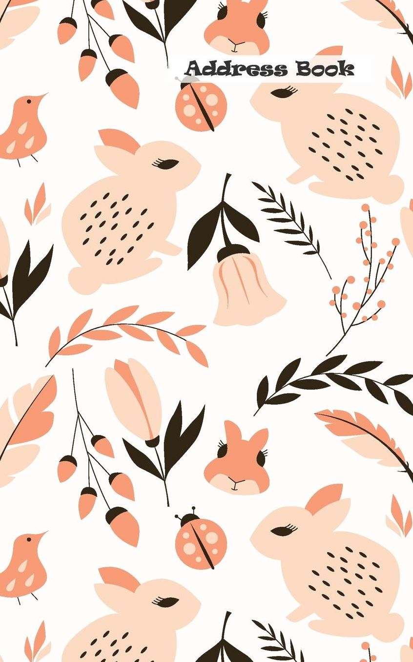 Address Book: Nature Pattern Design Rabbit for Contacts, Addresses, Phone Numbers, Emails Name, Street Address City State Zip Code, Home Phone, Cell Phone, Work Phone You Email .