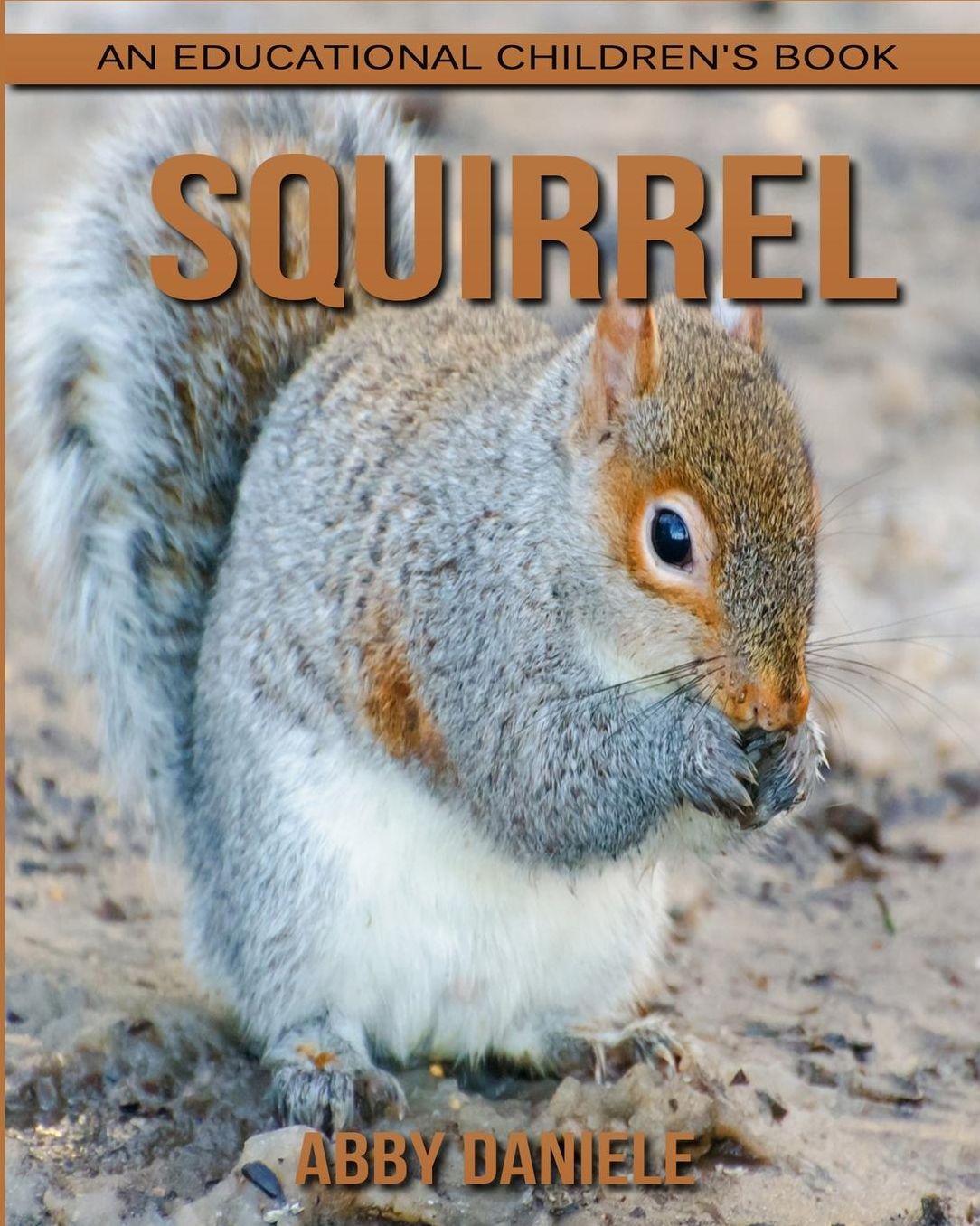 Squirrel! An Educational Children's Book about Squirrel with Fun Facts & Photos