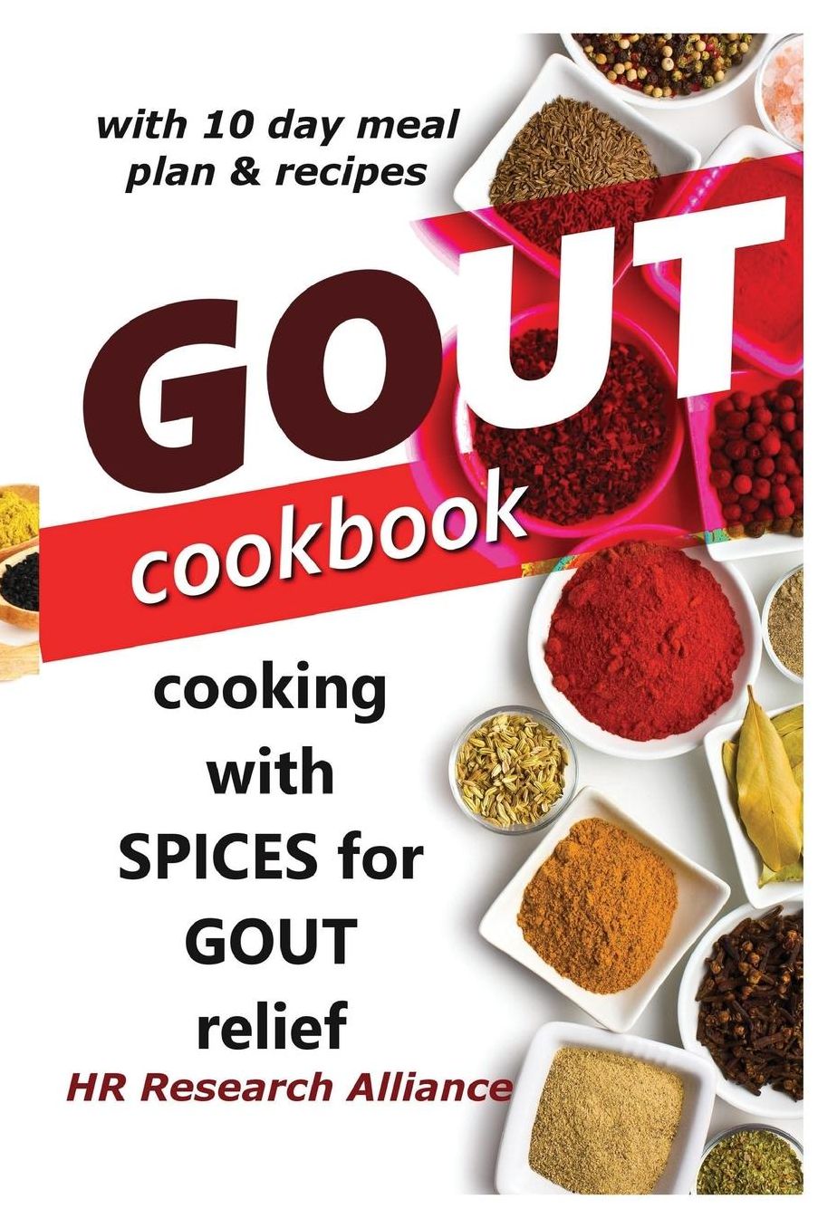 Gout Cookbook - Cooking with Spices for Gout Relief: With 10 Day Meal Plan & Recipes