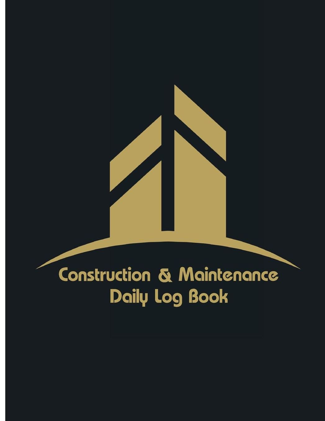 Construction & Maintenance Daily Log Book: Maintenance Log & Notes 8.5x11Inch 110Pages Daily Log For Best Construction & Maintenance