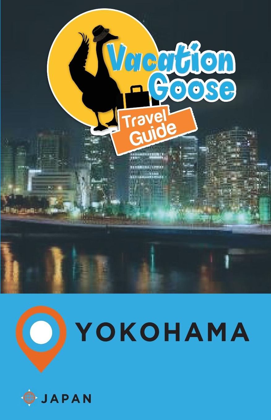Vacation Goose Travel Guide Yokohama Japan