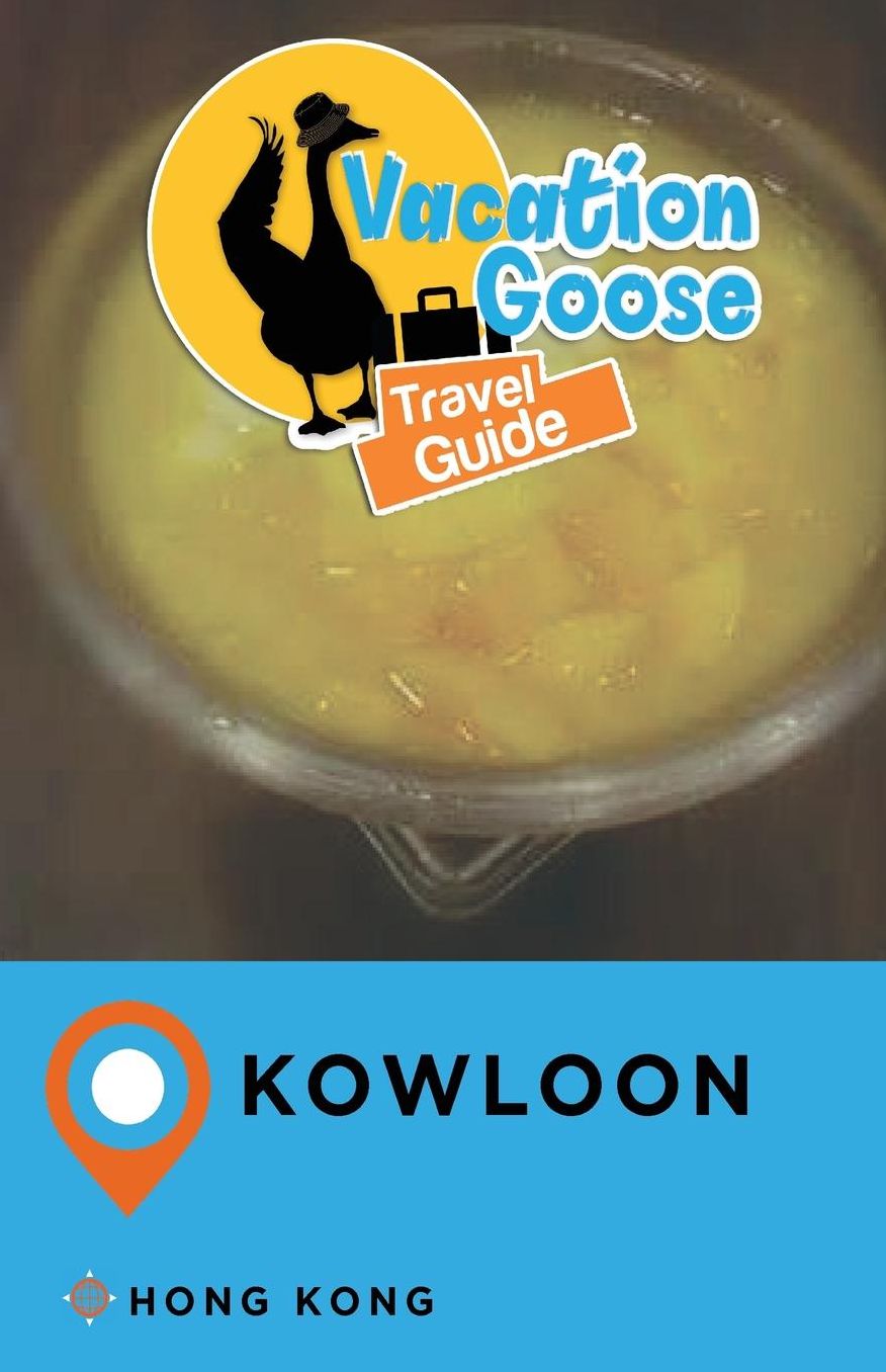Vacation Goose Travel Guide Kowloon Hong Kong