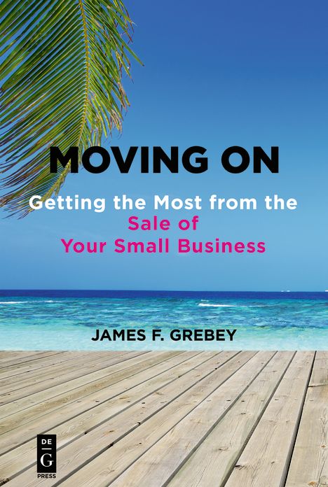 Moving On: Getting the Most from the Sale of Your Small Business