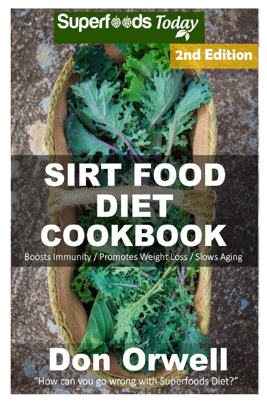 Sirt Food Diet Cookbook: 70+ Sirt Food Diet Recipes, Gluten Free Cooking, Wheat Free, Whole Foods Diet,Antioxidants & Phytochemicals