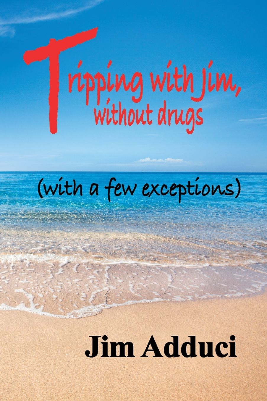 Tripping with Jim: without drugs (with a few exceptions)