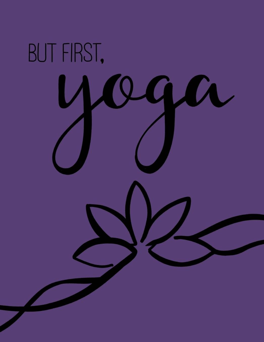 But First, Yoga; Yoga Journal/Yoga Gifts For Women: Lined Yoga Quote Notebook/Diary/Journal; Cute Gifts For Yoga Lovers
