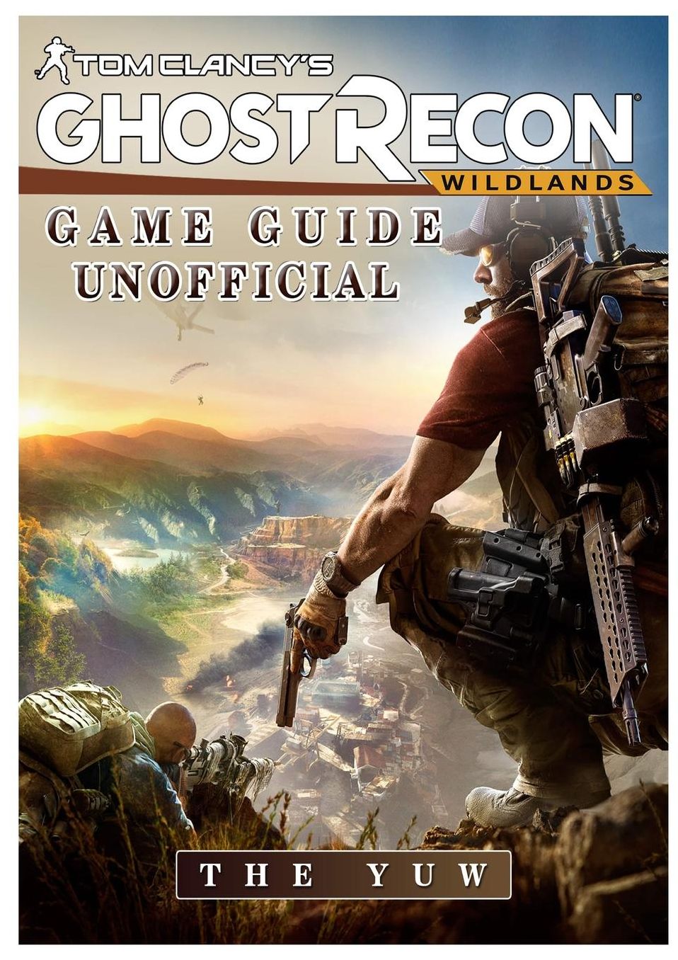 Tom Clancys Ghost Recon Wildlands Game Guide Unofficial