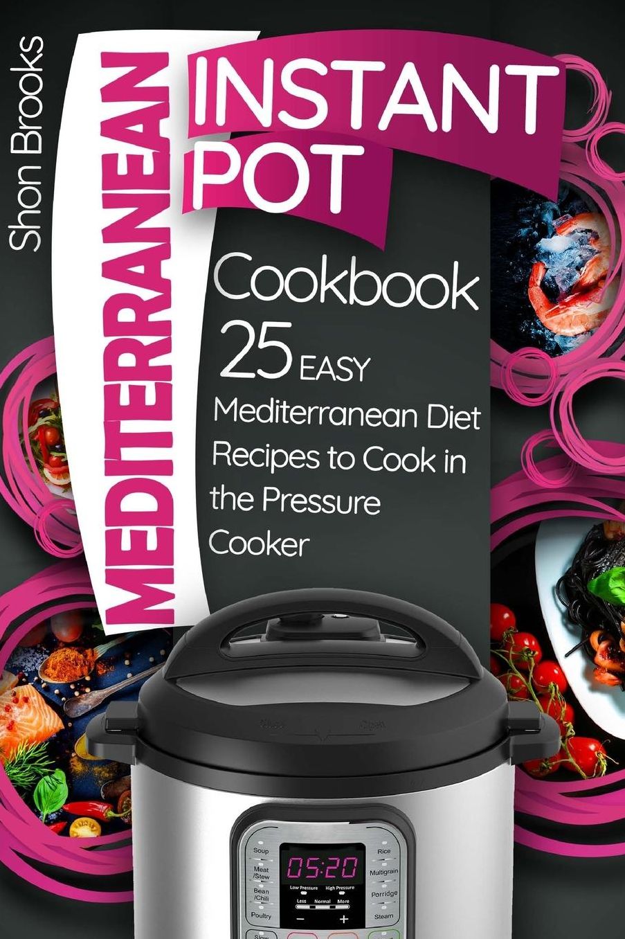 Mediterranean Instant Pot Cookbook: 25 Easy Mediterranean Diet Recipes to Cook in the Pressure Cooker