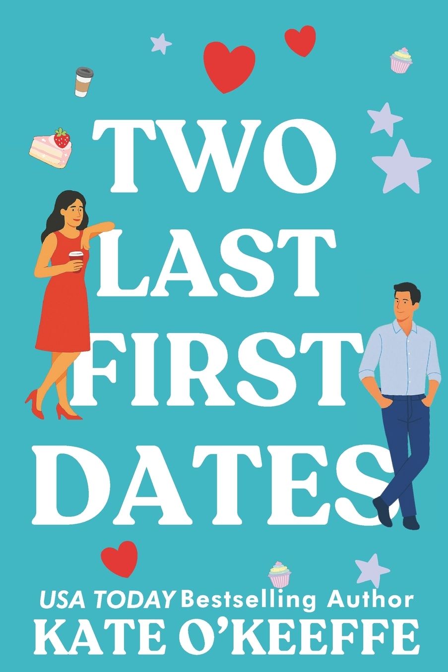 Two Last First Dates: A romantic comedy of love, friendship and more cake