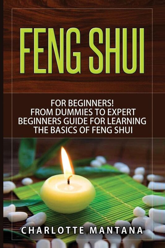 Feng Shui: for Beginners! From Dummies to Expert Beginners Guide for Learning the Basics of Feng Shui (room decorating ideas, feng shui map, feng shui house, feng shui for home, feng shui decorating)