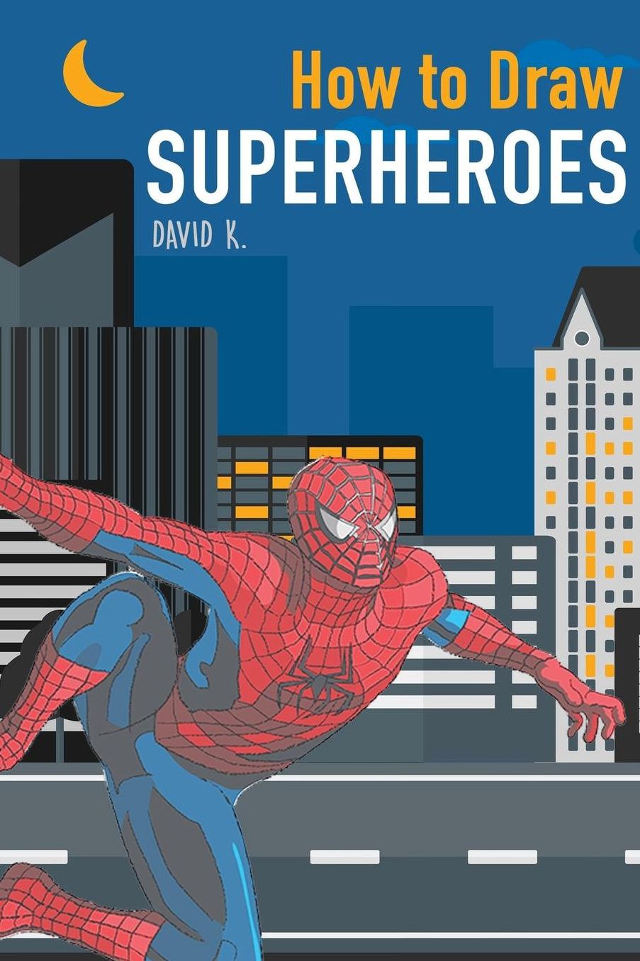 How to Draw Superheroes: The Step-by-Step Super Hero Drawing Book